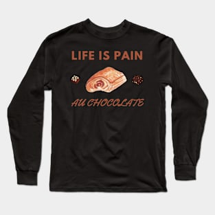 Life Is Pain - Au Chocolate | Desert Picture With Choclate Pieces Long Sleeve T-Shirt